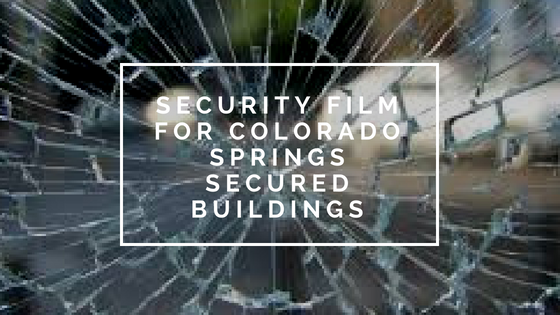 Security Film for Colorado Springs Secured Buildings