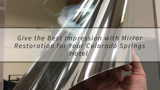 Give the Best Impression with Mirror Restoration for Your Colorado Springs Hotel