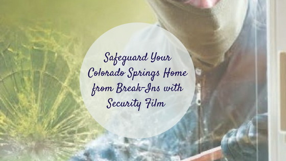Safeguard Your Colorado Springs Home from Break-Ins with Security Film
