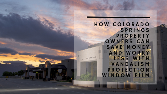 How Colorado Springs Property Owners Can Save Money and Worry Less with Vandalism Protection Window Film