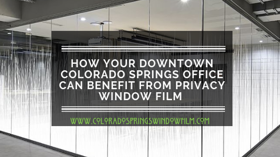 How Your Downtown Colorado Springs Office Can Benefit From Privacy Window Film