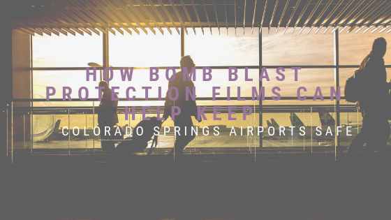 How Bomb Blast Protection Films Can Help Keep Colorado Springs Airports Safe