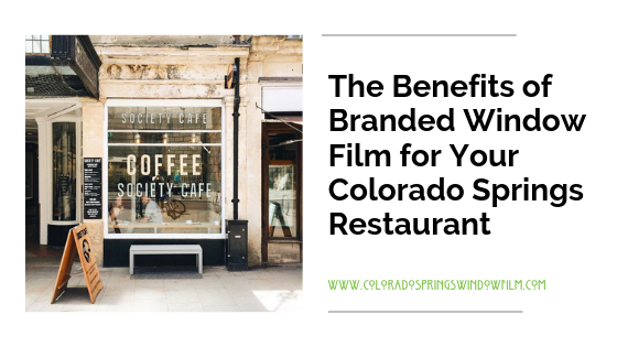 The Benefits of Branded Window Film for Your Colorado Springs Restaurant