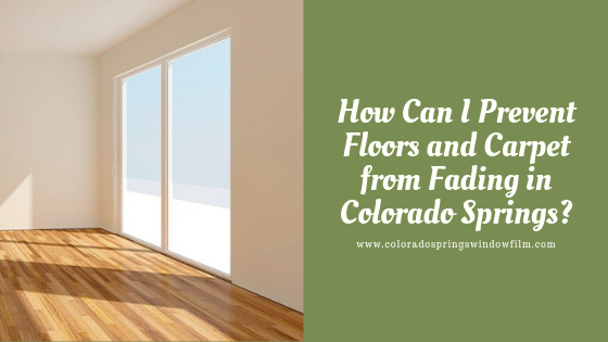 How Can I Prevent Floors and Carpet from Fading in Colorado Springs?