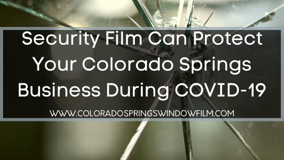 Security Film Can Protect Your Colorado Springs Business During COVID-19