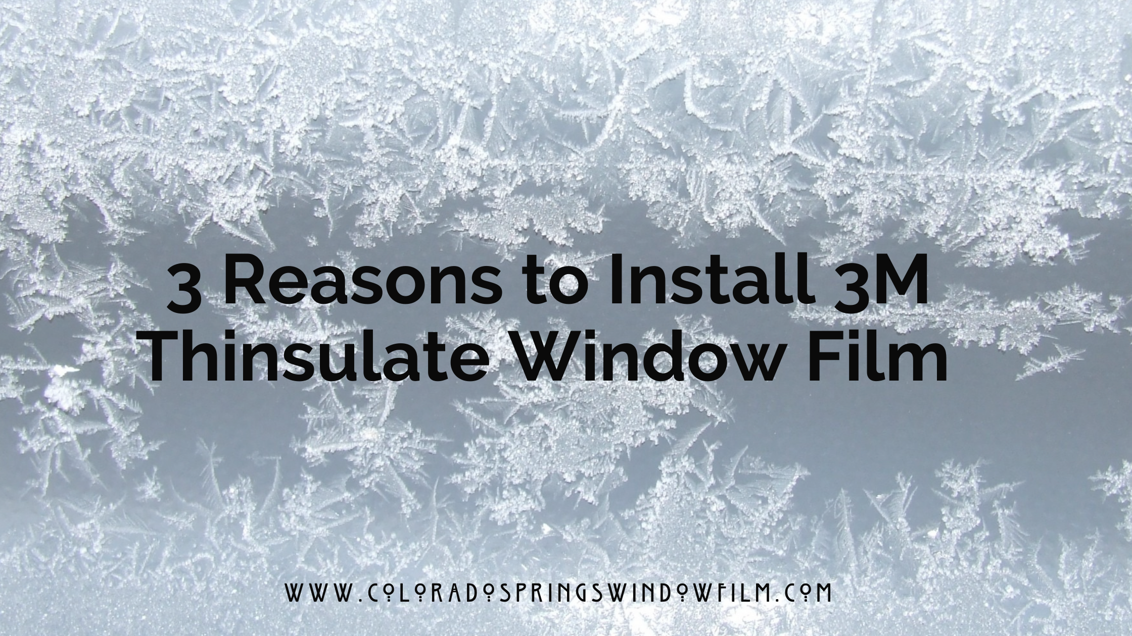 3 Reasons to Install 3M Thinsulate Window Film In Colorado Springs Homes
